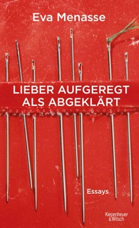 Lieber aufgeregt als abgeklärt - Eva Menasse - E-Book