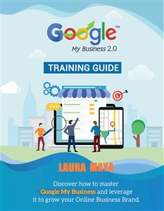 Google My Business 2.0 Training guide (1, #2) - Laura Maya - E-Book