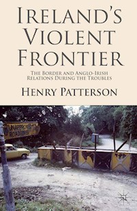 Ireland's Violent Frontier - H. Patterson - E-Book