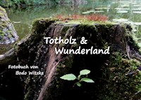 Totholz & Wunderland - Witzke Bodo - E-Book