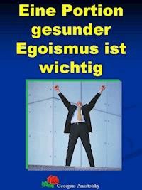 Eine Portion gesunder Egoismus ist wichtig - Georgius Anastolsky - E-Book