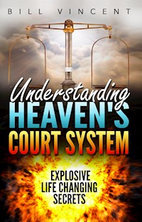 Understanding Heaven's Court System - Bill Vincent - E-Book