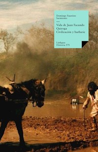 Vida de Juan Facundo Quiroga. Civilización y barbarie - Domingo Faustino Sarmiento - E-Book