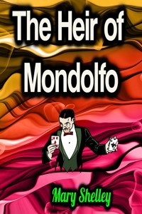 The Heir of Mondolfo - Mary Shelley - E-Book