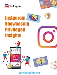 Instagram Showcasing Privileged Insights - Raymond Wayne - E-Book