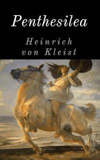 Penthesilea - Heinrich von Kleist - E-Book + Hörbuch