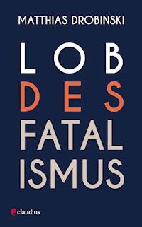 Lob des Fatalismus - Matthias Drobinski - E-Book