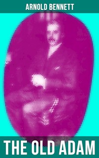 THE OLD ADAM - Arnold Bennett - E-Book