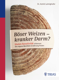 Böser Weizen - kranker Darm? - Astrid Laimighofer - E-Book