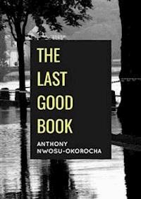 The Last Good Book - Anthony Nwosu-Okorocha - E-Book