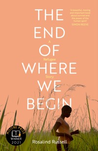 The End of Where We Begin: A Refugee Story - Rosalind Russell - E-Book