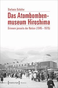 Das Atombombenmuseum Hiroshima - Stefanie Schäfer - E-Book