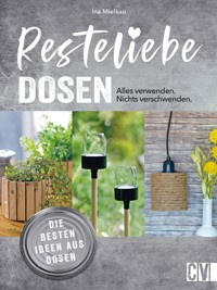 Resteliebe Dosen – Alles verwenden. Nichts verschwenden. - Ina Mielkau - E-Book