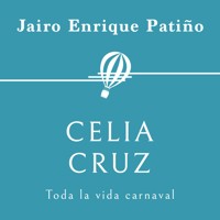 Celia Cruz. Toda la vida carnaval - Jairo Enrique Patiño - Hörbuch
