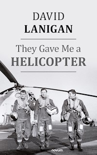 They Gave Me a Helicopter - David Lanigan - E-Book