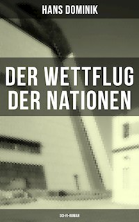 Der Wettflug der Nationen (Sci-Fi-Roman) - Hans  Dominik - E-Book