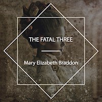The Fatal Three - Mary Elizabeth Braddon - Hörbuch