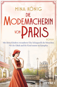 Die Modemacherin von Paris – Mit ihren Kleidern verzauberte Elsa Schiaparelli die Menschen. Für ihr Glück und ihr Kind musste sie kämpfen. ​ - Mina König - E-Book