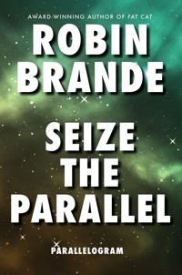 Seize the Parallel - Robin Brande - E-Book