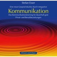 Kommunikation - Das Kommunikationstraining für dauerhaft gute Privat- und Berufsbeziehungen (ungekürzt) - Stefan Esser - Hörbuch