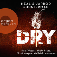 Dry (Ungekürzte Lesung) - Neal Shusterman - Hörbuch