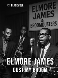 Elmore James – Dust my broom - Jordan Stephen Blackwell - E-Book