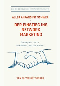 Aller Anfang ist schwer - Der Einstieg ins Network Marketing - Oliver Göttlinger - E-Book
