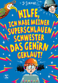 Hilfe, ich habe meiner superschlauen Schwester das Gehirn geklaut! - Jo Simmons - E-Book