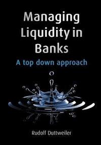 Managing Liquidity in Banks - Rudolf Duttweiler - E-Book
