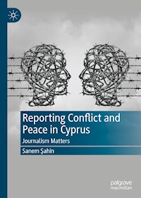 Reporting Conflict and Peace in Cyprus - Sanem Şahin - E-Book
