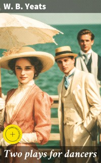 Two plays for dancers - W.b.yeats - E-Book