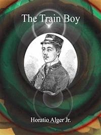 The Train Boy - Horatio Alger Jr. - E-Book