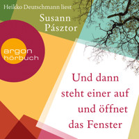 Und dann steht einer auf und öffnet das Fenster (Ungekürzte Lesung) - Susann  Pásztor - Hörbuch