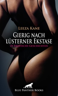 Gierig nach lüsterner Ekstase | 21 Erotische Geschichten - Leeza Kane - E-Book