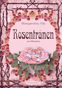 Rosentränen - Margarethe Alb - E-Book