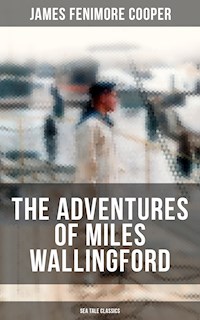 THE ADVENTURES OF MILES WALLINGFORD (Sea Tale Classics) - James Fenimore Cooper - E-Book