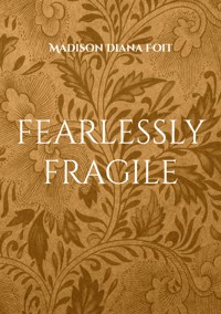 fearlessly fragile - Madison Diana Foit - E-Book