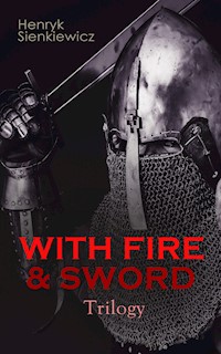 WITH FIRE & SWORD Trilogy - Henryk Sienkiewicz - E-Book