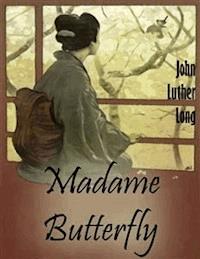 Madame Butterfly - John Luther Long - E-Book