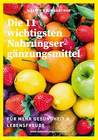 Die 11 wichtigsten Nahrungsergänzungsmittel - Walter Baumgartner - E-Book