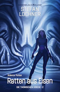 Die Thorischen Kriege Band 2: Ratten aus Eisen - Stefan Lochner - E-Book
