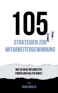 105 Strategien zur Mitarbeitergewinnung - Dario Buehler - E-Book