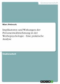 Implikatoren und Wirkungen der Personenwahrnehmung in der Werbepsychologie - Eine praktische Analyse - Marc Petrovic - E-Book