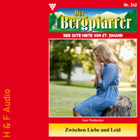 Zwischen Liebe und Leid - Der Bergpfarrer, Band 342 (ungekürzt) - Toni Waidacher - Hörbuch