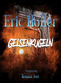 Eric Holler: Gelsenkugeln - Roman Just - E-Book