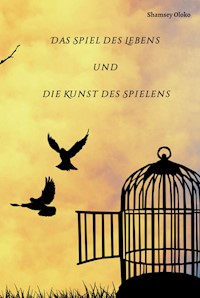 Das Spiel des Lebens und die Kunst des Spielens - Shamsey Oloko - E-Book