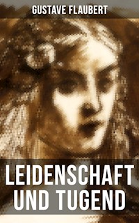Leidenschaft und Tugend - Gustave Flaubert - E-Book