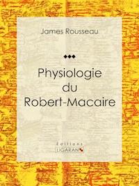 Physiologie du Robert-Macaire - James Rousseau - E-Book