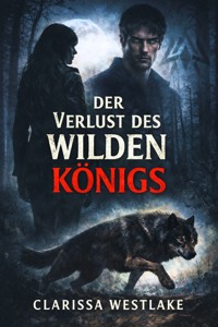 Der Verlust des Wilden Königs - Clarissa Westlake - E-Book