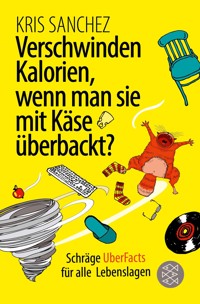 Verschwinden Kalorien, wenn man sie mit Käse überbackt? - Kris Sanchez - E-Book